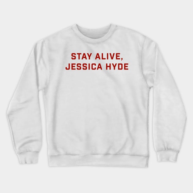 Stay Alive, Jessica Hyde Crewneck Sweatshirt by aytchim